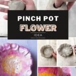 collage of clay being made into flower with text overlay pinch pot flower idea.