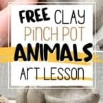images of clay animal being built with text overlay free clay pinch pot animals art lesson.