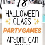 eyeball ping pong balls and pumpkin stacks with text 18 Halloween class party games anyone can make.
