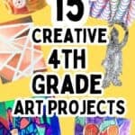 collage of art projects with text overlay 15+ creative 4th grade art projects.